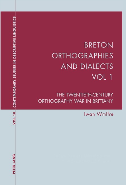 Breton Orthographies and Dialects - Vol. 1: The Twentieth-Century Orthography War in Brittany
