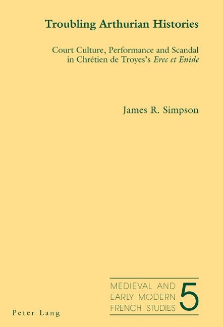 Troubling Arthurian Histories: Court Culture, Performance and Scandal in Chrétien de Troyes's Erec et Enide