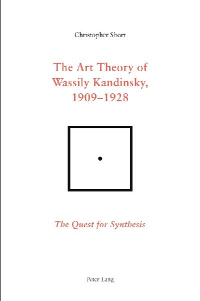 The Art Theory of Wassily Kandinsky, 1909-1928: The Quest for Synthesis