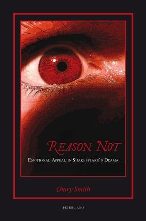 Reason Not: Emotional Appeal in Shakespeares Drama