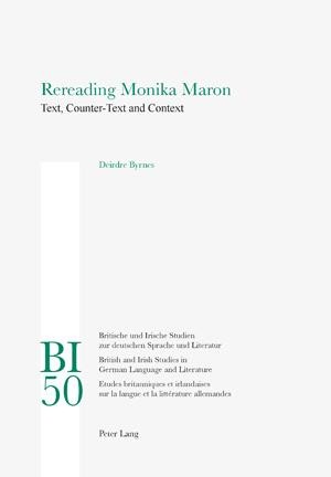 Rereading Monika Maron: Text, Counter-Text and Context