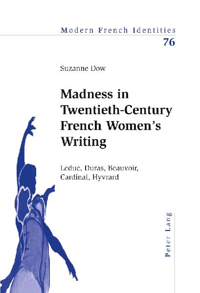 Madness in Twentieth-Century French Womens Writing: Leduc, Duras, Beauvoir, Cardinal, Hyvrard