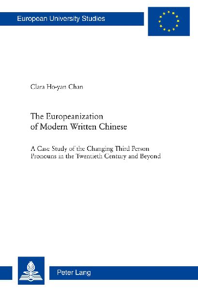 The Europeanization of Modern Written Chinese: The Case Study of the Changing Third Person Pronouns in the Twentieth Century and Beyond