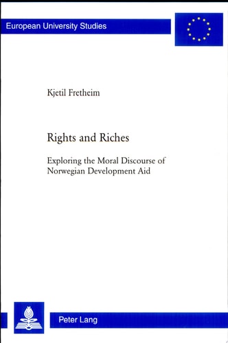 Rights and Riches Exploring the Moral Discourse of Norwegian Development Aid