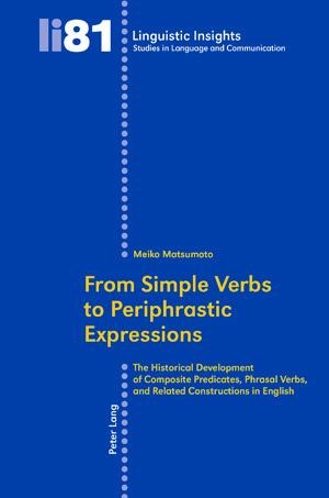 From Simple Verbs to Periphrastic Expressions: The Historical Development of Composite Predicates, Phrasal Verbs, and Related Constructions in English