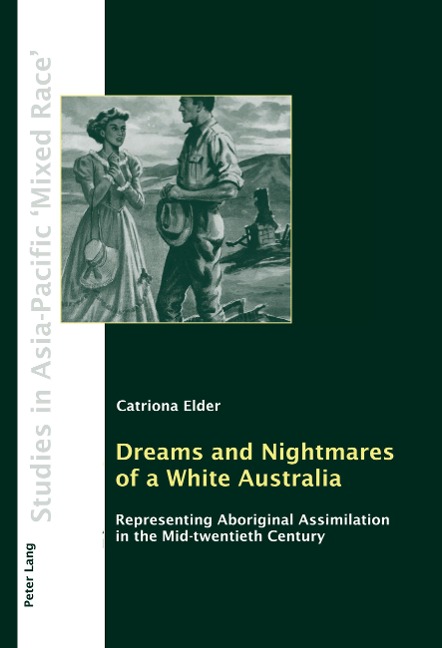 Dreams and Nightmares of a White Australia: Representing Aboriginal Assimilation in the Mid-twentieth Century