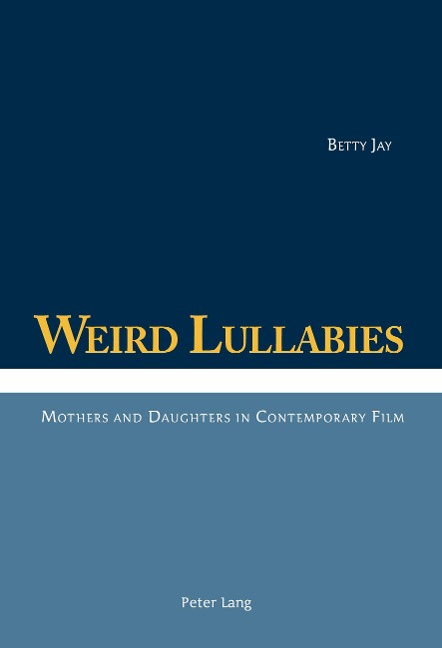 Weird Lullabies: Mothers and Daughters in Contemporary Film