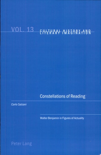Constellations of Reading Walter Benjamin in Figures of Actuality
