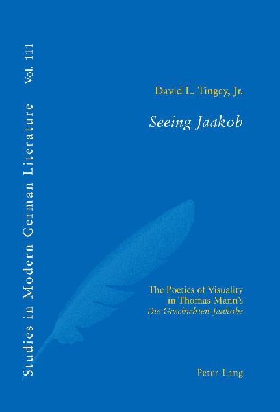 Seeing Jaakob: The Poetics of Visuality in Thomas Manns Die Geschichten Jaakobs