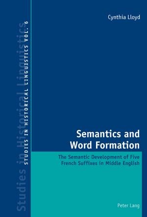 Semantics and Word Formation: The Semantic Development of Five French Suffixes in Middle English