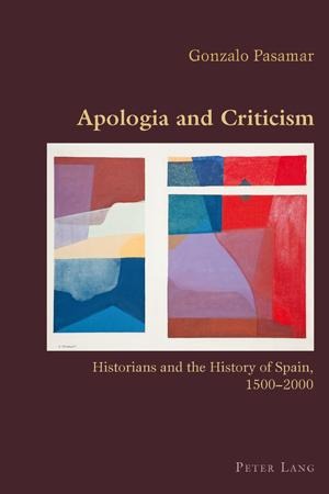 Apologia and Criticism: Historians and the History of Spain, 1500-2000