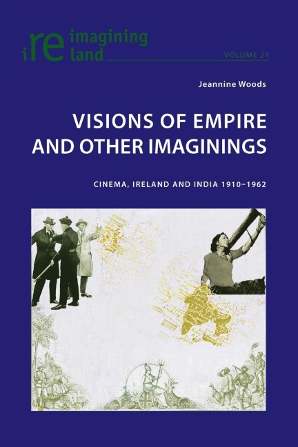 Visions of Empire and Other Imaginings: Cinema, Ireland and India 1910-1962