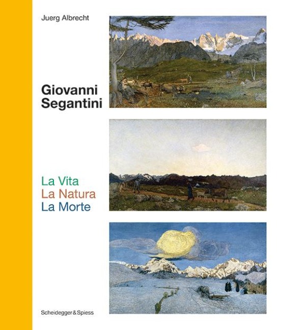 Giovanni Segantini. La Vita - La Natura - La Morte: Schlüsselwerke der Schweizer Kunst