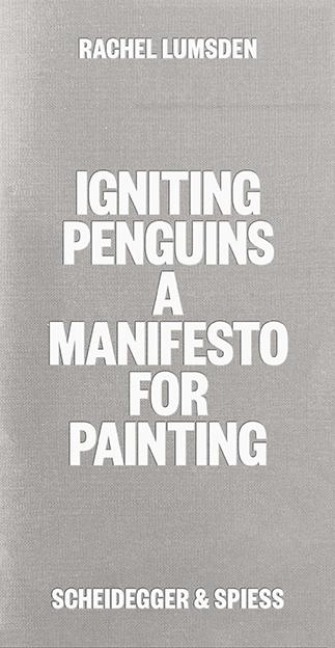 Igniting Penguins: A Manifesto for Painting