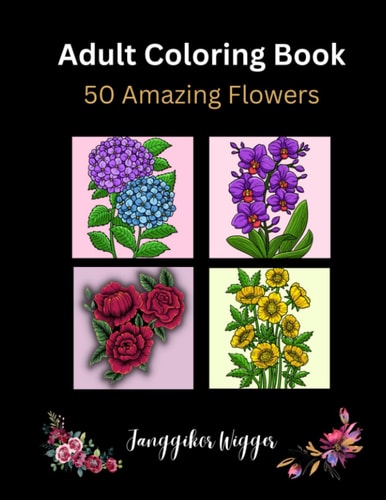 Adult Coloring Book 50 Flowers: An Adult Coloring Book with Beautiful Local and Exotic Flowers.