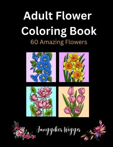 Adult Flower Coloring Book 60 Beautiful Flowers to Color. Suitable for Ages 14 & Above