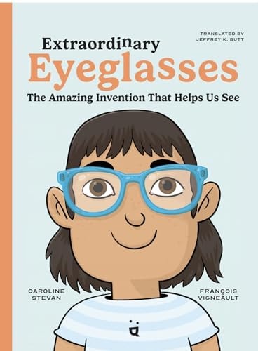 Extraordinary Eyeglasses The Amazing Invention That Helps Us See