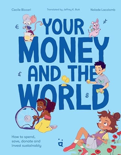 Your Money and the World How to Spend, Save, Donate and Invest Sustainably