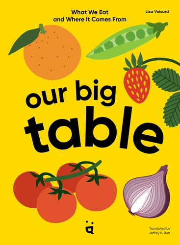 Our Big Table What We Eat and Where It Comes From