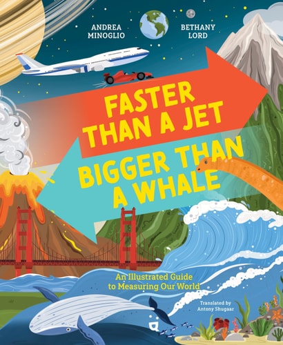 Faster Than a Jet, Bigger Than a Whale An Illustrated Guide to Measuring Our World