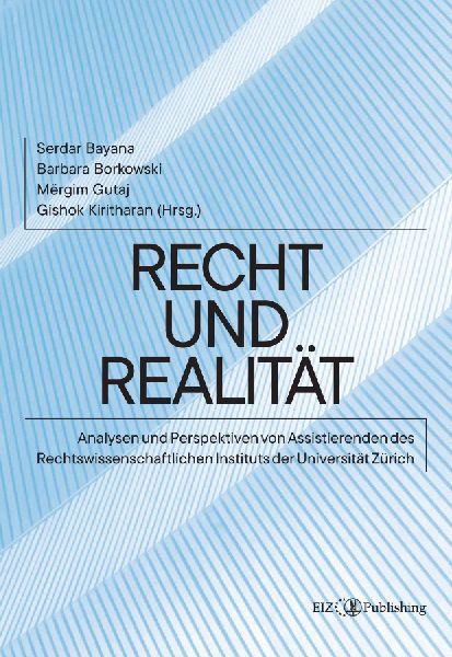 Recht und Realität: Analysen und Perspektiven von Assistierenden des Rechtswissenschaftlichen Instituts der Universität Zürich