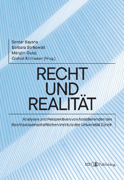 Recht und Realität: Analysen und Perspektiven von Assistierenden des Rechtswissenschaftlichen Instituts der Universität Zürich