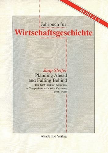 Planning Ahead and Falling Behind The East German Economy in Comparison with West Germany 1936-2002