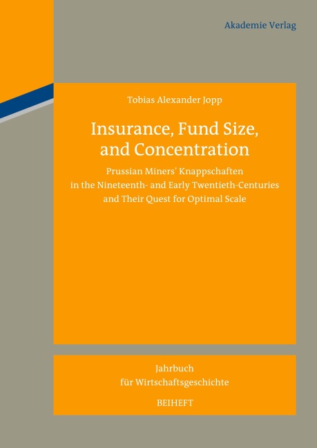 Insurance, Fund Size, and Concentration: Prussian Miners´ Knappschaften in the Nineteenth- and Early Twentieth-Centuries and Their Quest for Optimal Scale