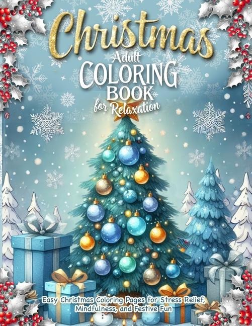 Christmas Adult Coloring Book for Relaxation: A Holiday Coloring Book for Adults with Simple Designs to Inspire Calm, Celebrate the Season, and Spark Creativity