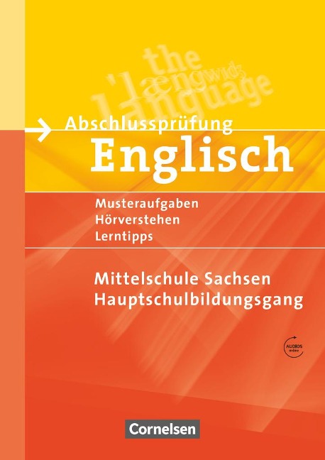 Abschlussprüfung Englisch. 9. Schuljahr. Hauptschulbildungsgang. Musterprüfungen, Lerntipps. Mittelschule Sachsen - Neubearbeitung: Arbeitsheft mit Lösungsheft und Audios online