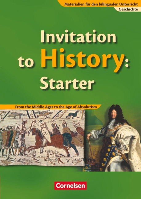 Materialien für den bilingualen Unterricht 6./7./8. Schuljahr. CLIL-Modules: Geschichte: Invitation to History Starter. Textheft: From the Middle Ages to the Age of Absolutism. Schülerbuch Ab 6. Schuljahr