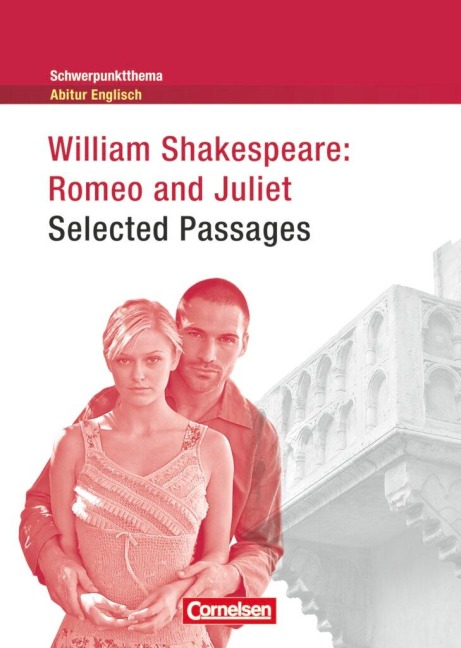 Schwerpunktthema Abitur Englisch: Romeo and Juliet - Selected Passages: Textheft