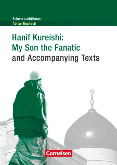 Schwerpunktthema Abitur Englisch: Hanif Kureishi: My Son the Fanatic and Accompanying Texts: Textheft