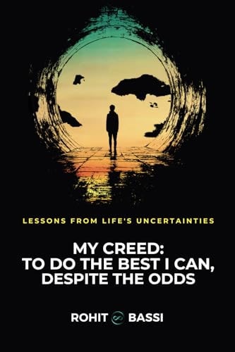 My Creed To Do the Best I Can, Despite the Odds: Lessons from Life's Uncertainties