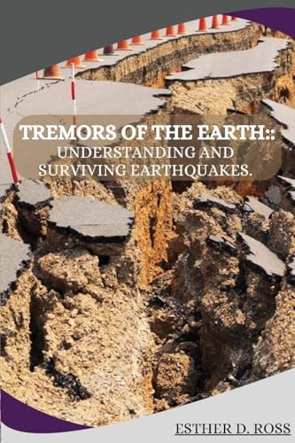 Tremors of the Earth Understanding and Surviving Earthquakes