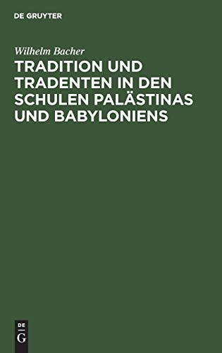 Tradition und Tradenten in Den Schulen Palästinas und Babyloniens Studien und Materialien Zur Entstehungsgeschichte des Talmuds