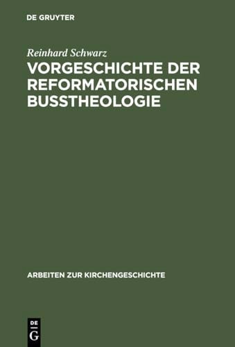 Vorgeschichte der reformatorischen Bußtheologie (Arbeiten Zur Kirchengeschichte)