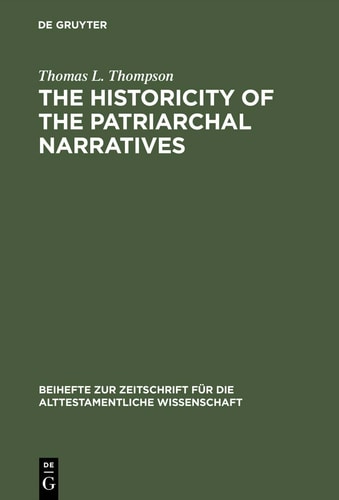 The Historicity of the Patriarchal Narratives: The Quest for the Historical Abraham (Beihefte Zur Zeitschrift Für Die Alttestamentliche Wissenschaft, ... Für die Alttestamentliche Wissensch)
