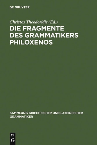 Die Fragmente des Grammatikers Philoxenos (Sammlung Griechischer Und Lateinischer Grammatiker)