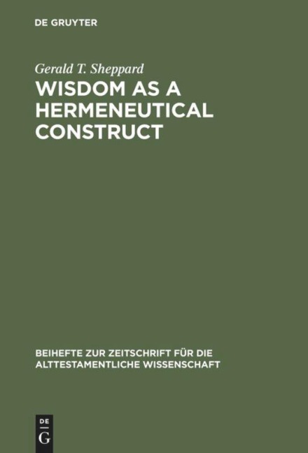 Wisdom as a Hermeneutical Construct: A Study in the Sapientializing of the Old Testament