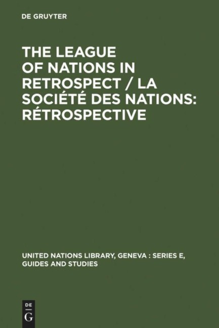 The League of Nations in retrospect / La Société des Nations: rétrospective: Proceedings of the Symposium organized by The United Nations Library and The Graduate Institute of International Studies, Genève, 6-9 November 1980 / Actes du Colloque organisé p