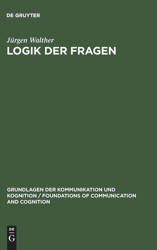 Logik der Fragen (Grundlagen Der Kommunikation Und Kognition / Foundations of)