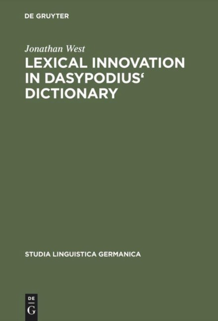 Lexical Innovation in Dasypodius Dictionary: A Contribution to the Study of the Development of the Early Modern German Lexicon Based on Petrus Dasypodius Dictionarium Latinogermanicum, Strassburg 1536