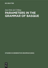 Parameters in the grammar of Basque: A GB approach to Basque syntax