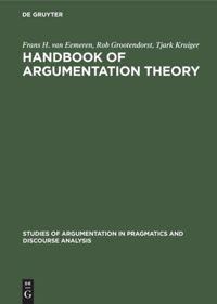 Handbook of Argumentation Theory: A Critical Survey of Classical Backgrounds and Modern Studies