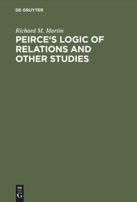 Peirces Logic of Relations and Other Studies
