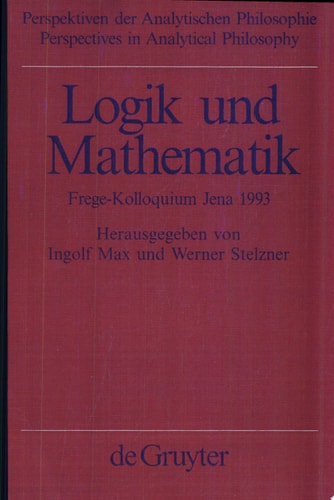 Logik und Mathematik: Frege-Kolloquium, Jena, 1993 (Perspectives in Analytical Philosophy)