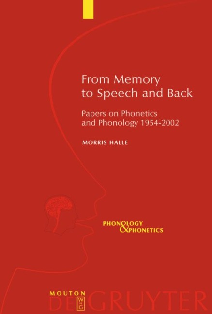 From Memory to Speech and Back: Papers on Phonetics and Phonology 1954 - 2002