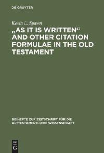 As It Is Written and Other Citation Formulae in the Old Testament: Their Use, Development, Syntax, and Significance