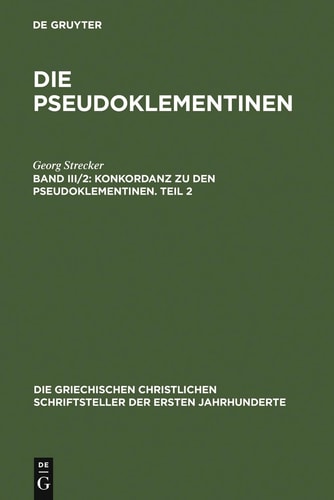 Konkordanz Zu Den Pseudoklementinen, Teil 2 Griechisches Wortregister, Syrisches Wortregister, Index Nominum, Stellenregister